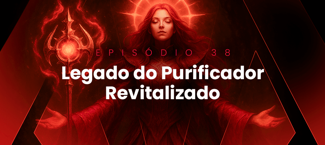 Episódio 38 - Legado do Purificador Revitalizado